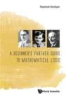 Beginner's Further Guide To Mathematical Logic, A - Book