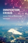 Innovation Crisis : Successes, Pitfalls, and Solutions in Japan - Book