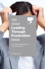 100 Great Leading Through Frustration Ideas : From leading organisations  around the world - Book