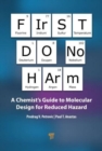 First Do No Harm : A Chemist’s Guide to Molecular Design for Reduced Hazard - Book