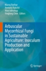 Arbuscular Mycorrhizal Fungi in Sustainable Agriculture: Inoculum Production and Application - eBook