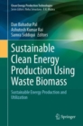 Sustainable Clean Energy Production Using Waste Biomass : Sustainable Energy Production and Utilization - eBook