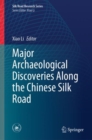 Major Archaeological Discoveries Along the Chinese Silk Road - eBook