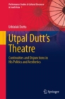 Utpal Dutt's Theatre : Continuities and Disjunctions in His Politics and Aesthetics - Book
