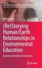(Re)Storying Human/Earth Relationships in Environmental Education : Becoming (Partially) Posthumanist - Book