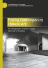 Tracing Contemporary Chinese Art : An Ethnographic Journey Through a Decade in Shanghai - eBook