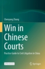 Win in Chinese Courts : Practice Guide to Civil Litigation in China - Book