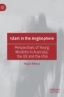 Islam in the Anglosphere : Perspectives of Young Muslims in Australia, the UK and the USA - Book