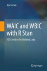 WAIC and WBIC with R Stan : 100 Exercises for Building Logic - eBook