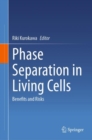 Phase Separation in Living Cells : Benefits and Risks - Book