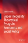 Super Inequality: Theoretical Essays in Economics and Social Policy - eBook