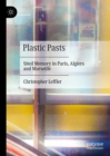 Plastic Pasts : Sited Memory in Paris, Algiers and Marseille - eBook