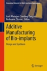 Additive Manufacturing of Bio-implants : Design and Synthesis - Book