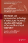 Information and Communication Technology in Technical and Vocational Education and Training for Sustainable and Equal Opportunity : Education, Sustainability and Women’s Empowerment - Book