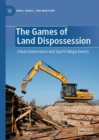 The Games of Land Dispossession : Urban Governance and Sports Mega-Events - Book