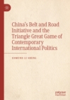 China's Belt and Road Initiative and the Triangle Great Game of Contemporary International Politics - eBook