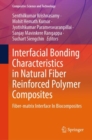 Interfacial Bonding Characteristics in Natural Fiber Reinforced Polymer Composites : Fiber-matrix Interface In Biocomposites - Book