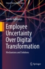 Employee Uncertainty Over Digital Transformation : Mechanisms and Solutions - Book