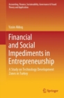 Financial and Social Impediments in Entrepreneurship : A Study on Technology Development Zones in Turkey - eBook