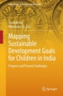 Mapping Sustainable Development Goals for Children in India : Progress and Present Challenges - Book