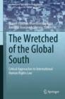 The Wretched of the Global South : Critical Approaches to International Human Rights Law - eBook