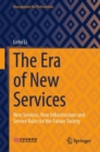 The Era of New Services : New Services, New Infrastructure and Service Rules for the Future Society - Book