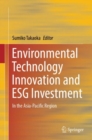 Environmental Technology Innovation and ESG Investment : In the Asia-Pacific Region - eBook