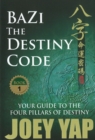 BaZi -- The Destiny Code : Your Guide to the Four Pillars of Destiny - Book