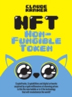 NFT Non-Fungible Token : CryptoPunks, CryptoKitties and digital artworks acquired by crypto millionaires at stunning prices: is this the new bubble or is it the technology that will revolutionize the - eBook