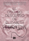 El oscuro descenso de Elizabeth Frankenstein - eBook