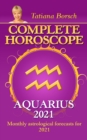 Complete Horoscope Aquarius 2021 : Monthly Astrological Forecasts for 2021 - eBook