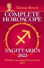 Complete Horoscope Sagittarius 2023 : Monthly astrological forecasts for 2023 - eBook