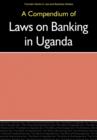 A Compendium of Laws on Banking in Uganda - Book