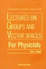 Lectures On Groups And Vector Spaces For Physicists - Book