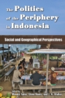 The Politics of the Periphery in Indonesia : Social and Geographical Perspectives - Book
