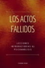 Los Actos Fallidos : Lecciones introductorias al psicoanalisis - eBook