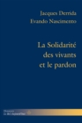 La Solidarite des vivants et le pardon : Conference et entretiens, precedes de "Derrida au Bresil" par Evando Nascimento - eBook