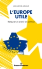 L'Europe utile : Retrouver un avenir en commun - eBook