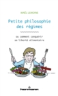 Petite philosophie des regimes : ou comment conquerir sa liberte alimentaire - eBook