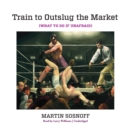 Train To Outslug The Market - eAudiobook