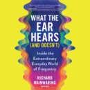 What the Ear Hears (and Doesn't) - eAudiobook