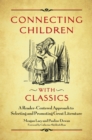 Connecting Children with Classics : A Reader-Centered Approach to Selecting and Promoting Great Literature - eBook