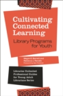 Cultivating Connected Learning : Library Programs for Youth - eBook