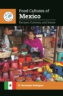 Food Cultures of Mexico : Recipes, Customs, and Issues - eBook