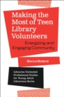 Making the Most of Teen Library Volunteers : Energizing and Engaging Community - eBook