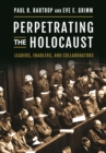 Perpetrating the Holocaust : Leaders, Enablers, and Collaborators - eBook