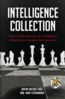 Intelligence Collection : How to Plan and Execute Intelligence Collection in Complex Environments - eBook