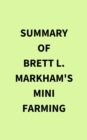 Summary of Brett L. Markham's Mini Farming - eBook