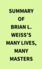Summary of Brian L. Weiss's Many Lives, Many Masters - eBook
