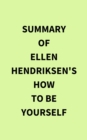 Summary of Ellen Hendriksen's How to Be Yourself - eBook